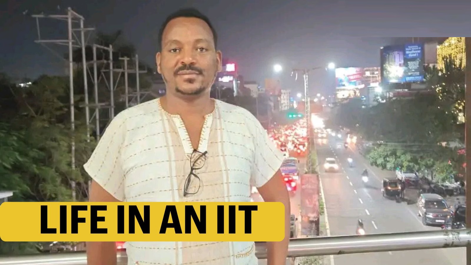 ఐఐటీ జీవితం | ‘ఇథియోపియా నుండి ఐఐటీ గువహాతీ వరకు నా పీహెచ్‌డీ ప్రయాణం’